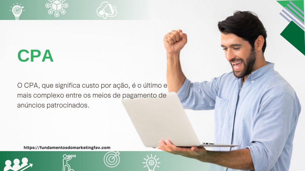 O CPA, que significa custo por ação, é o último e mais complexo entre os meios de pagamento de anúncios patrocinados. Nesse modelo, o anunciante paga somente quando o objetivo final de sua campanha é atingido — uma venda, pedido de orçamento, download de um material, etc.